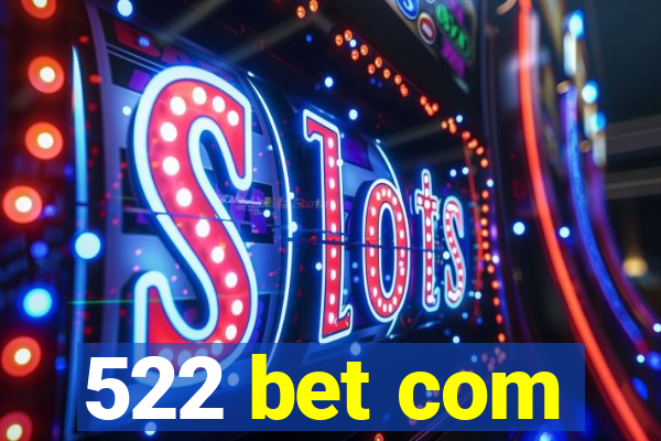 522 bet com